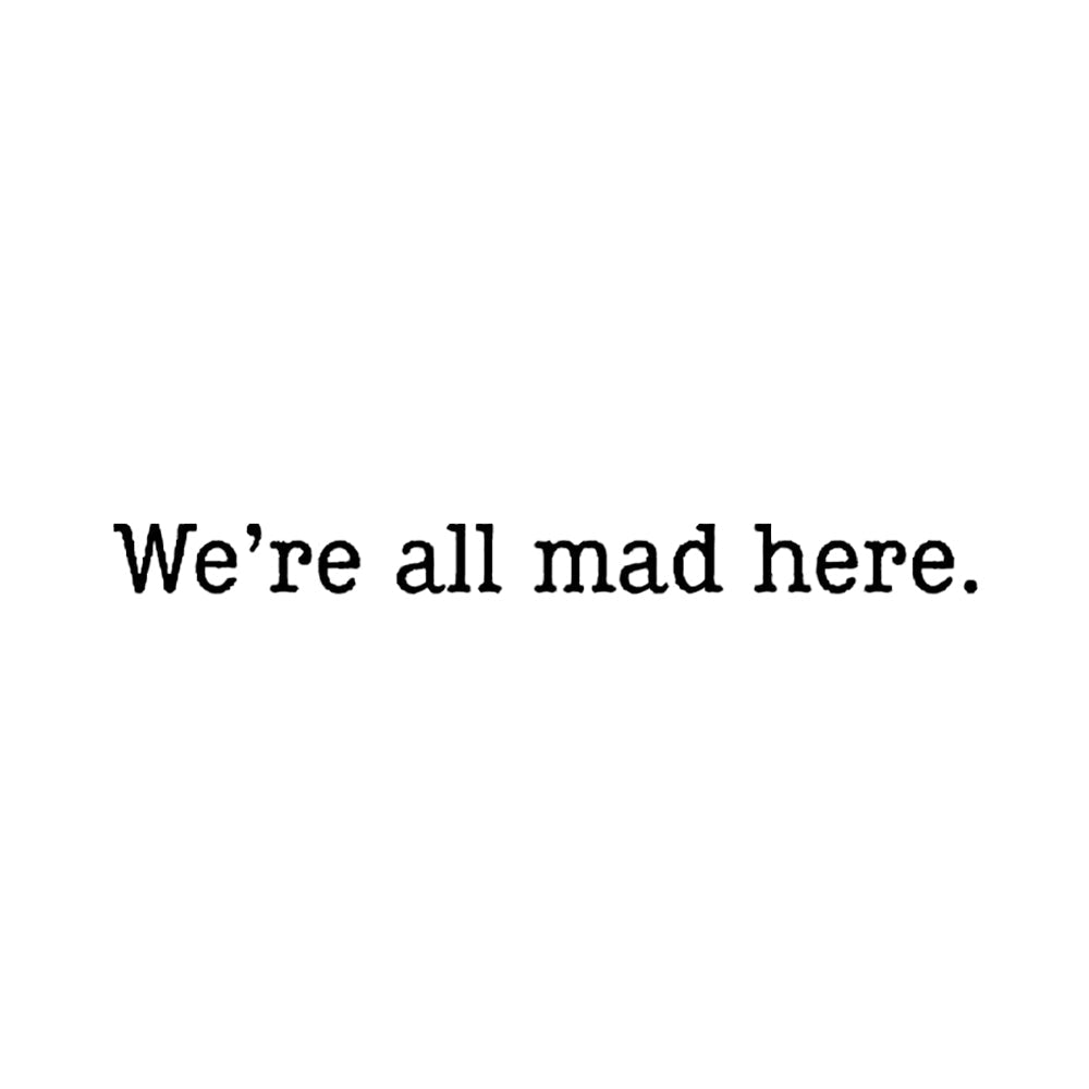 We're All Mad Here